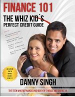 Finance 101: The Whiz Kid's Perfect Credit Guide (Avoid Payday Loans): The Teen who Refinanced his Mother's House and Car at 14