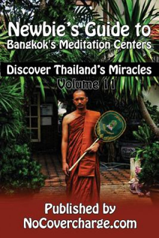 Newbie's Guide to Bangkok's Meditation Centers: Discover Thailand's Miracles Volume 11