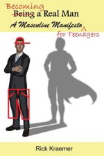 Becoming a Real Man: A Masculine Manifesto for Teenagers