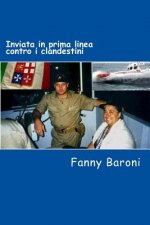 Inviata in prima linea contro i clandestini: Testimonianze, vicende, ricordi di un'inviata speciale