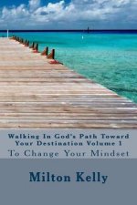Walking In God's Path Toward Your Destination Volume 1