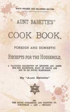 Aunt Babette's Cook Book.: Foreign And Domestic Receipts For The Household.