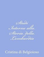 Studi Intorno alla Storia della Lombardia: Negli Ultimi trent'anni e delle Cagioni del Difetto d'Energia dei Lombardi