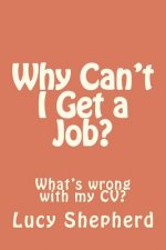 Why Can't I Get a Job?: What's the problem with my CV?