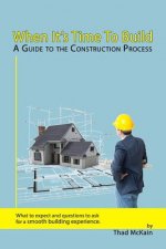 When It's Time To Build - A Guide To The Construction Process: What to expect and questions to ask for a smooth building experience.