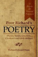 Poor Richard's Poetry: A Private and Personal Potpourri (Poems, Verses, Limericks, Clerihews and Little Willies)