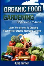 Organic Gardening Beginner's Manual: The ultimate 