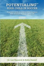Potentialing Your Child In Soccer: A parent's guide for helping kids maximize their potential in soccer and in life