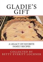 Gladie's Gift: A Legacy of Favorite Family Recipes