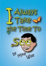 I Always Take The Time To See: The Children's Book Adults Will Love