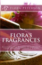 Flora's Fragrances: Essential Oil Blends To Enhance Your Spiritual Practice & Life