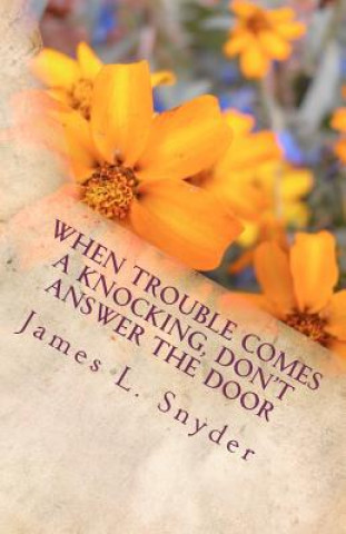 When Trouble Comes A Knocking, Don't Answer the Door