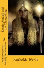Dustin Anfeald and the Changeling: Anfealds World Vol.4