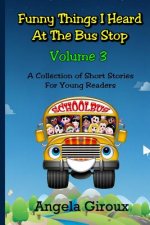 Funny Things I Heard at the Bus Stop: Volume 3