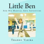 Little Ben: And His Martial Arts Adventure