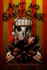 Ain't No Sanity Clause: A Twisted Christmas Anthology
