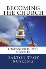 Becoming the Church: Lessons for Today's Disciples