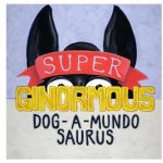 Super-ginormous-dog-a-mundo-saurus