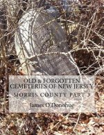 Old and Forgotten Cemeteries of New Jersey: Morris County Part 3
