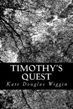 Timothy's Quest: A Story for Anybody, Young or Old, Who Cares to Read It