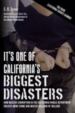 It's One Of California's Biggest Disasters: How Massive Corruption in the California Parole Department Creates More Crime and Wastes Billions of Dolla