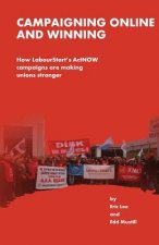 Campaigning Online and Winning: How LabourtStart's ActNOW Campaigns Are Making Unions Stronger