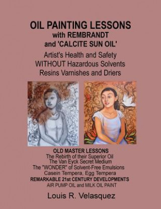 Oil Painting Lessons with Rembrandt and 'Calcite Sun Oil': Artist's Health and Safety without Hazardous Solvents Resins Varnishes and Driers