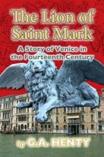 The Lion of Saint Mark: A Story of Venice in the Fourteenth Century