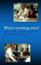 Who's teaching who?: Stories of hope and lessons learned in my first 10 years of teaching