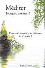 Méditer - Pourquoi, comment ? L'essentiel ? savoir pour démarrer (et s'y tenir !)