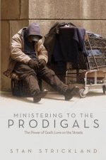 Ministering To The Prodigals: The Power Of God's Love On The Streets
