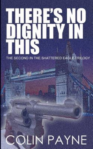 There's No Dignity In This: The Second in the Adrian Howard Series