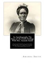 An Autobiography. The Story of the Lord's Dealings With Mrs. Amanda Smith: The Colored Evangelist; Containing an Account of Her Life Work of Faith, an