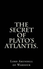 The Secret Of Plato's Atlantis.