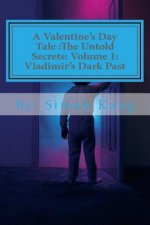 A Valentine's Day Tale: The Untold Secrets: Volume 1: Vladimir's Dark Past: This year, discover the truth behind the boogeyman's past.