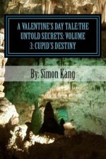 A Valentine's Day Tale: The Untold Secrets: Volume 3: Cupid's Destiny: This year, Cupid will fulfill his destiny of who he really is.