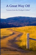 A Great Way Off: Lessons from the Prodigal's Father