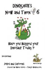 Dinosaur's Now and Then 6: Have You Hugged Your Dinosaur Today? in Black + White