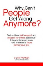 Why Can't People Get Along Anymore?: Find out how self-respect and respect for others can solve this problem