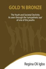 Gold 'N Bronze: The Youth and Societal Declivity as seen by the Sympathetic Eye of One of The Youth