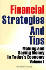 Financial Strategies And Tips: Making and Saving Money In Today's Economy