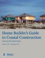 Home Builder's Guide to Coastal Construction (Technical Fact Sheet Series - FEMA P-499 / December 2010)