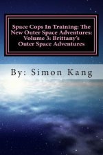 Space Cops In Training: The New Outer Space Adventures: Volume 3: Brittany's Outer Space Adventures: This year, Brittany is about to go on the