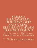 Srimad Bhagavatam, Uddhava Gita and a King Elephant's Hymn to Lord Vishnu: A rich mix of Devotion, Knowledge and Dispassion