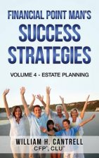 Financial Point Man's Success Strategies: Volume 4 - Estate Planning