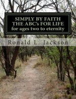SIMPLY BY FAITH THE ABC's OF LIFE: for ages two to eternity