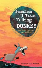 Sometimes it Takes a Talking Donkey: Bible stories like you've never heard before