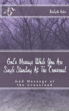 God's Message While You Are Single Standing At The Crossroad: God's Message For the Single Female At the Crossroad
