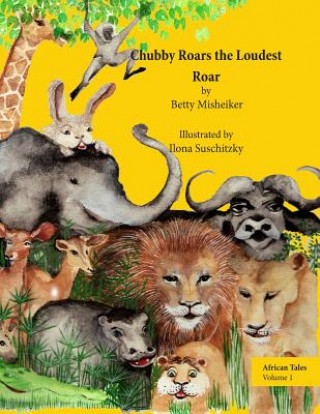 African Tales: Chubby Roars the Loudest Roar: This is a story about discovering one's own resourcefulness and finding a way out of a