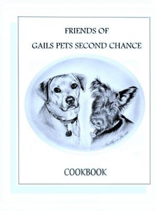 Friends of Gails Pet's Second Chance Cookbook